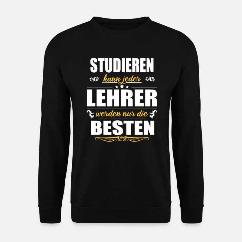 Studieren Kann Jeder Lehrer Werden Nur Die Besten - Unisex Pullover - Schwarz