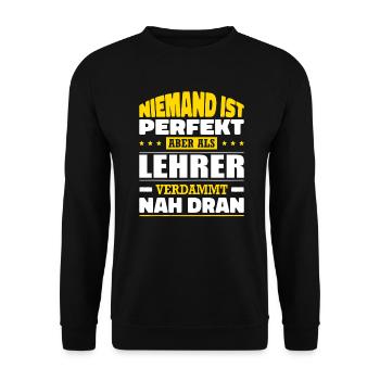Niemand Ist Perfekt Als Lehrer Verdammt Nah Dran - Unisex Pullover - Schwarz - Vorne - Alina (178cm) & Michal (187cm)