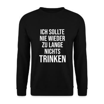 Ich Sollte Nie Zu Lange Nichts Trinken Geschenke - Unisex Pullover - Schwarz - Vorne - Alina (178cm) & Michal (187cm)
