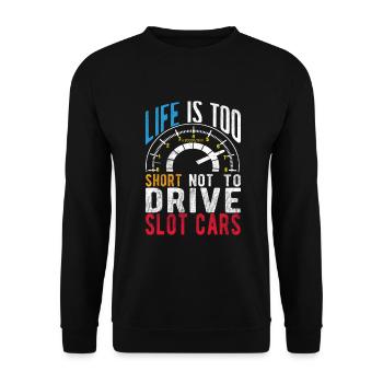 Life Is Too Short Not To Drive Slot Cars Race Gift - Unisex Pullover - Schwarz - Vorne - Alina (178cm) & Michal (187cm)
