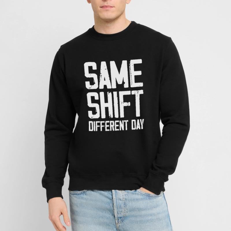 Same Shift Different Day Unisex Sweatshirt