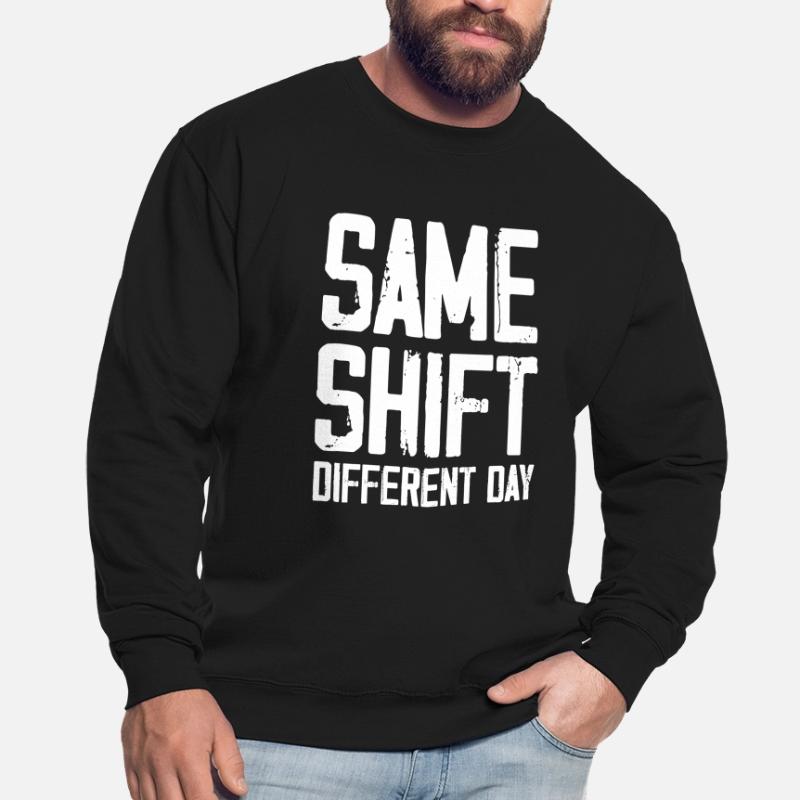 Same Shift Different Day Unisex Sweatshirt