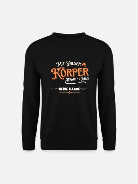 Mit diesem Körper braucht man keine Haare - Unisex Pullover - Schwarz