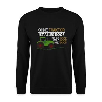 Ohne Traktor ist alles Doof Kinder Tshirt Geschenk - Unisex Pullover - Schwarz - Vorne - Alina (178cm) & Michal (187cm)