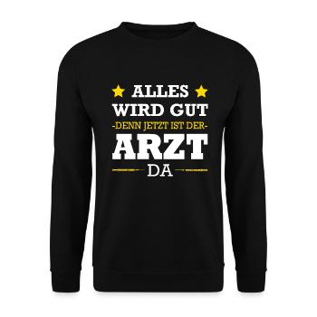 Alles Wird Gut Denn Jetzt Ist Der Arzt Da Doktor - Unisex Pullover - Schwarz - Vorne - Alina (178cm) & Michal (187cm)