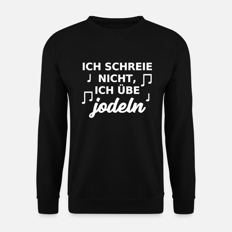 Jodeln Baby Geschenk ich schreie nicht Jodler - Unisex Pullover - Schwarz