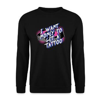 i want money to get a tattoo - Unisex Sweatshirt - black - Front - Alina (178cm) & Michal (187cm)