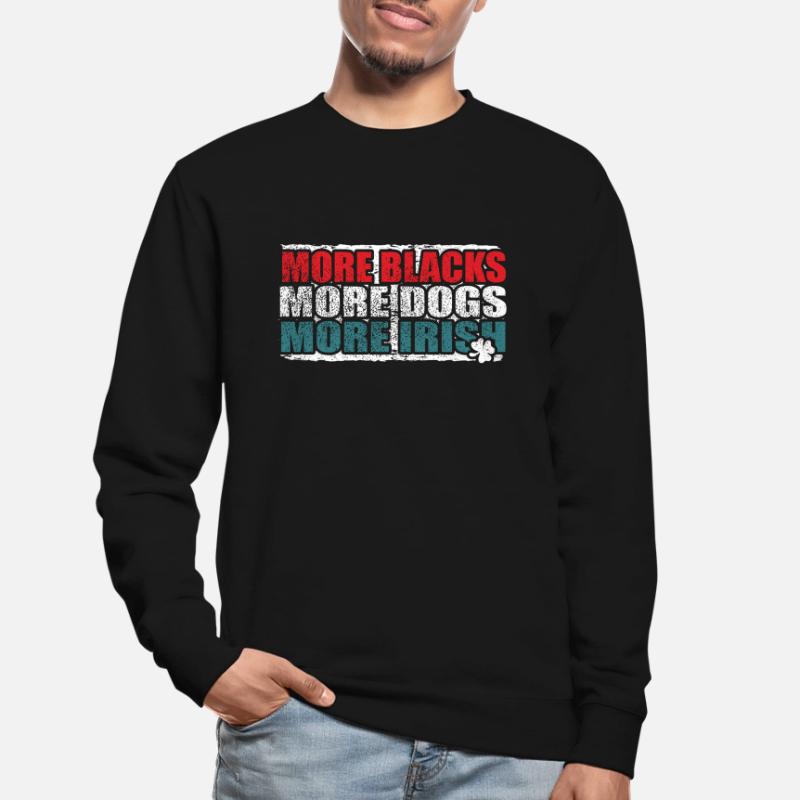 Plus de Noirs Plus de chiens Plus d’Irlandais Sweat-shirt Unisexe