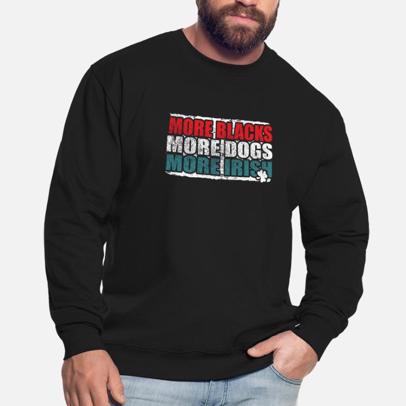 Plus de Noirs Plus de chiens Plus d’Irlandais Sweat-shirt Unisexe