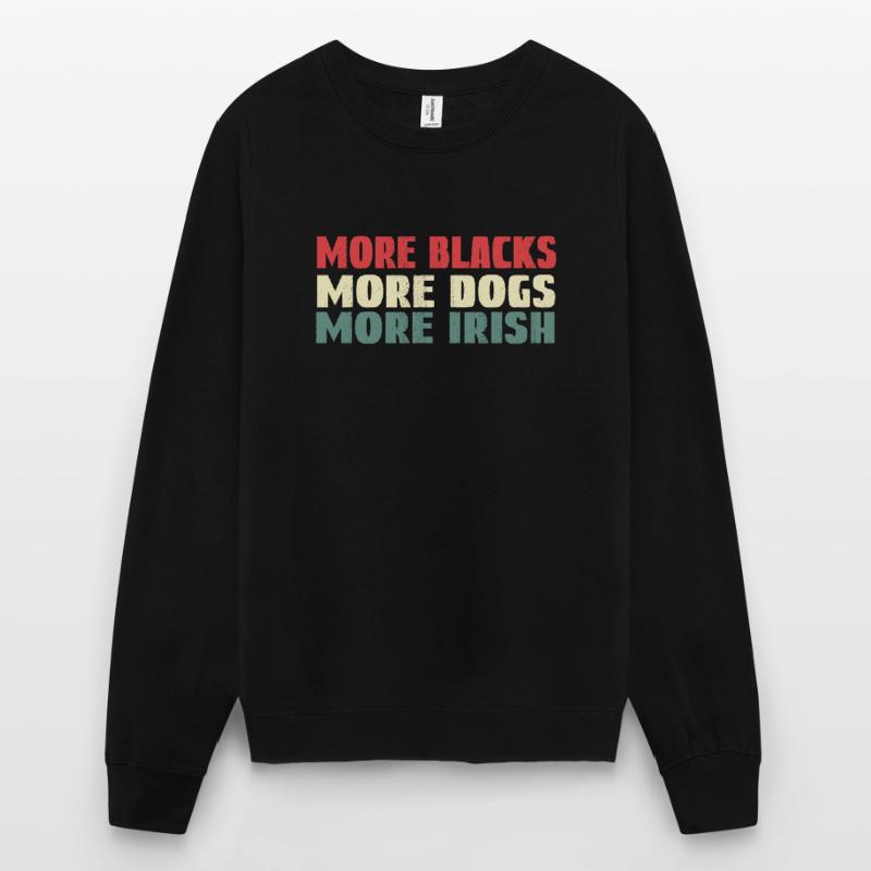 Plus de Noirs Plus de chiens Plus d’Irlandais Sweat-shirt Unisexe
