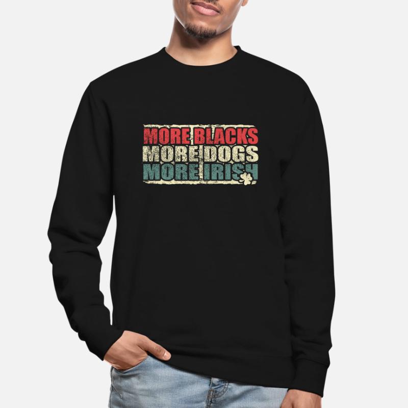 Plus de Noirs Plus de chiens Plus d’Irlandais Sweat-shirt Unisexe