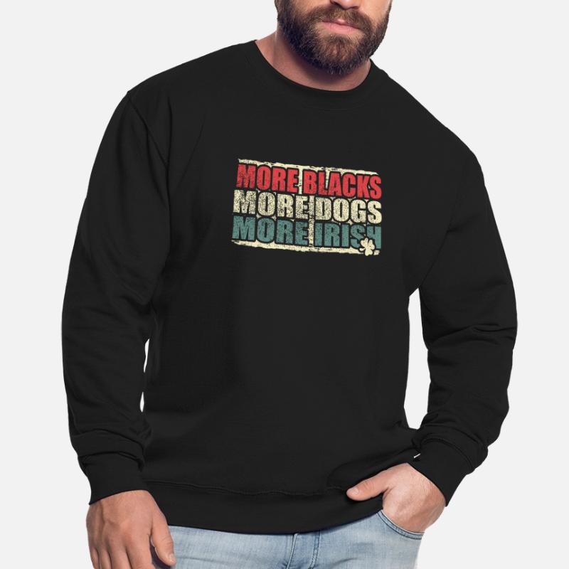 Plus de Noirs Plus de chiens Plus d’Irlandais Sweat-shirt Unisexe