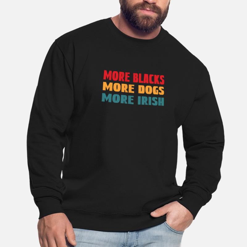 Plus de Noirs Plus de chiens Plus d’Irlandais Sweat-shirt Unisexe