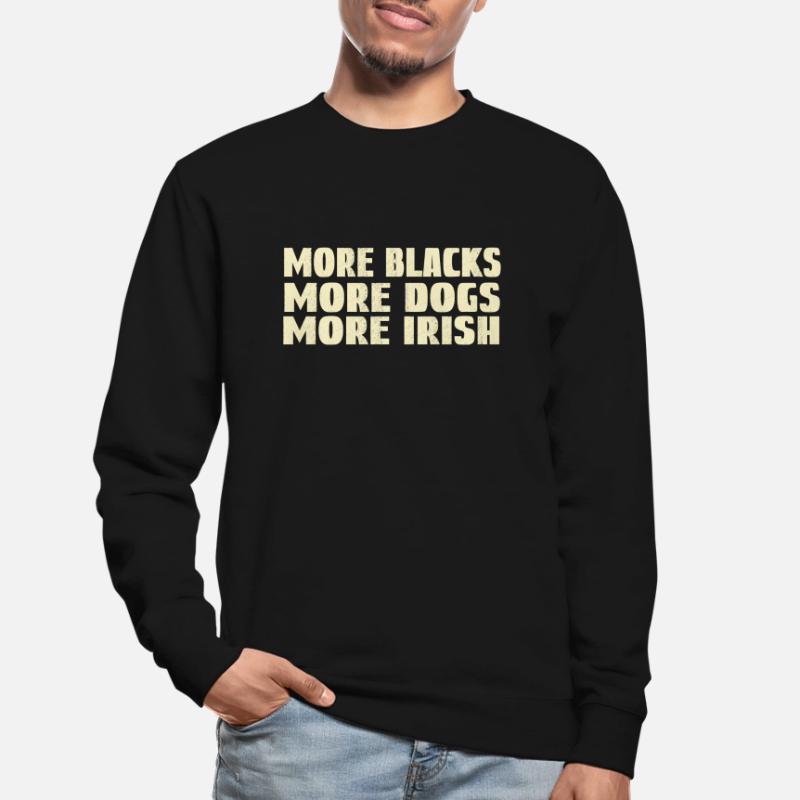 Plus de Noirs Plus de chiens Plus d’Irlandais Sweat-shirt Unisexe