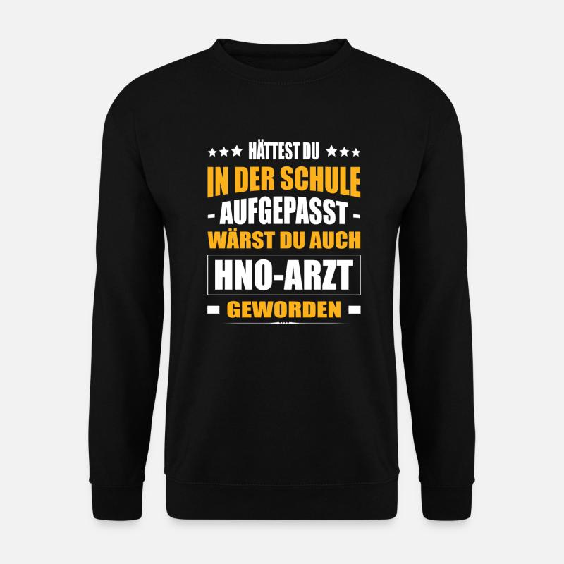 Hättest Du In In Der Schule Aufgepasst HNO-Arzt - Unisex Pullover - Schwarz