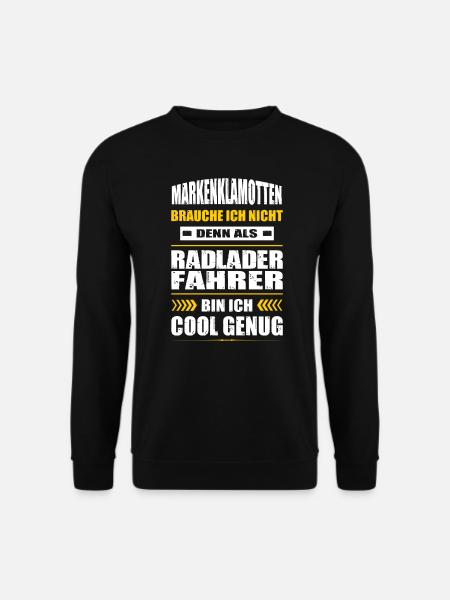 Markenklamotten Brauche Ich Nicht Radladerfahrer - Unisex Pullover - Schwarz