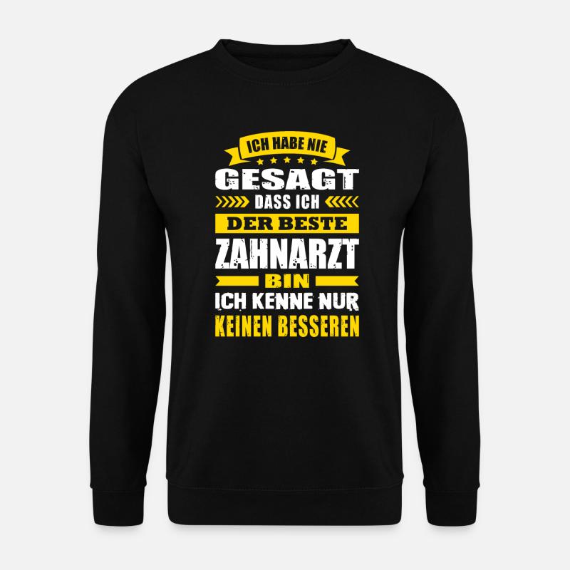 Ich Habe Nie Gesagt Der Beste Zahnarzt - Unisex Pullover - Schwarz