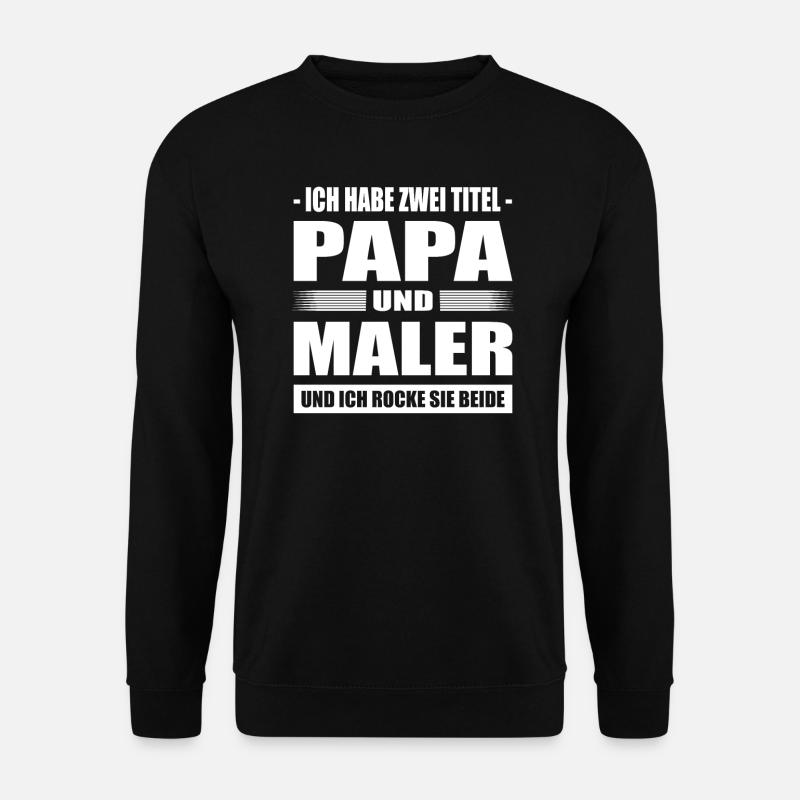 Ich Habe Zwei Titel Papa Und Maler Und Lackierer - Unisex Pullover - Schwarz