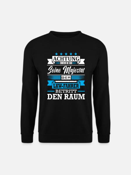 Achtung Seine Majestät Der LKW-Fahrer Spruch - Unisex Pullover - Schwarz