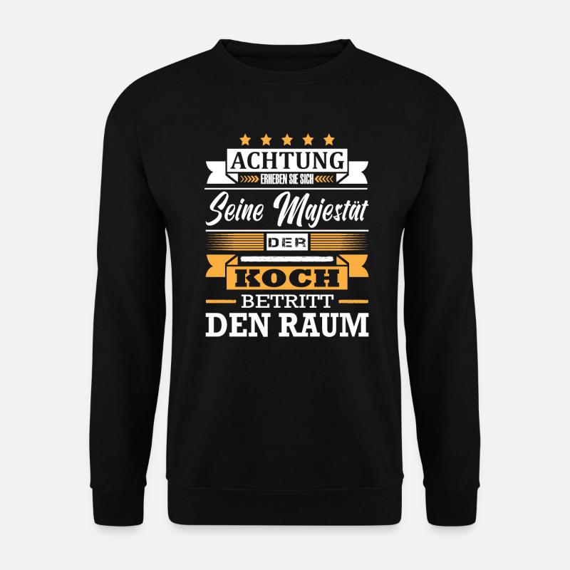 Achtung Seine Majestät Der Koch Betritt Den Raum - Unisex Pullover - Schwarz