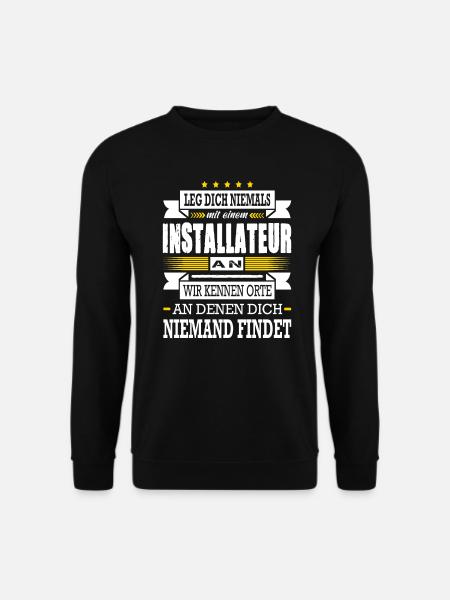 Leg Dich Niemals Mit Einem Installateur An - Unisex Pullover - Schwarz