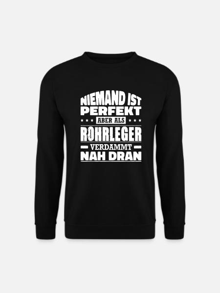 Niemand Ist Perfekt Aber Als Rohrleger Nah Dran - Unisex Pullover - Schwarz