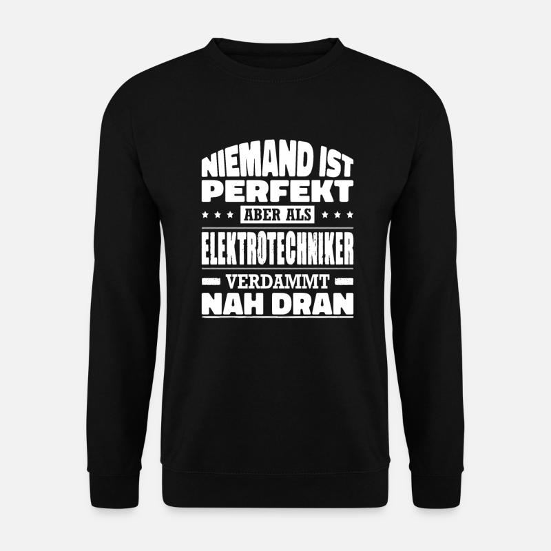 Niemand Ist Perfekt Aber Als Elektriker Nah Dra - Unisex Pullover - Schwarz