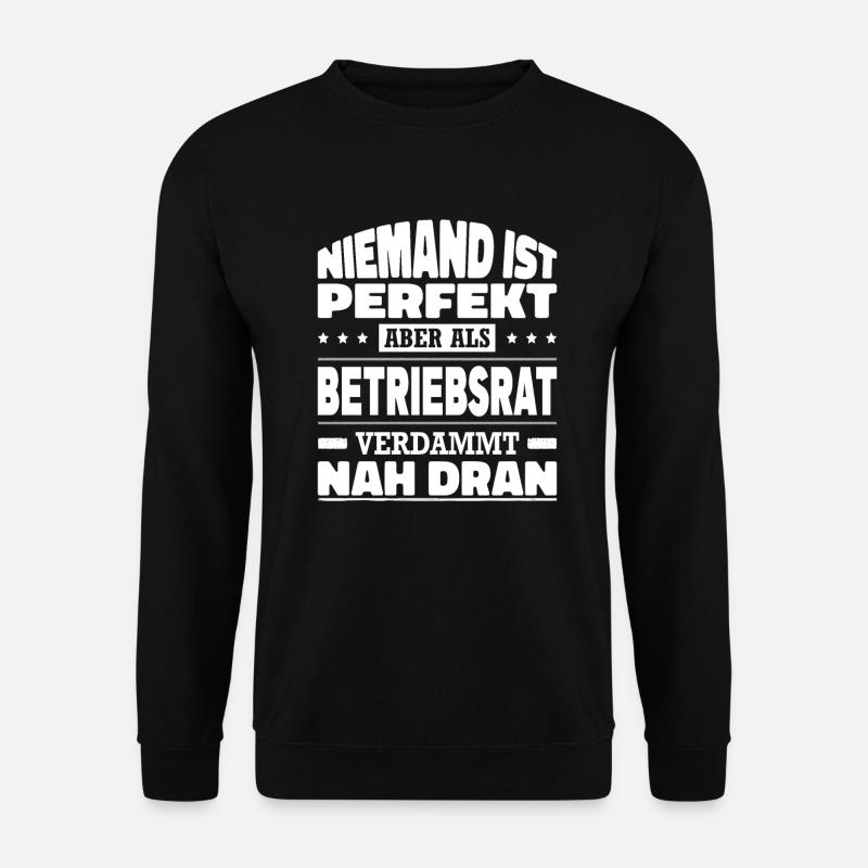 Niemand Ist Perfekt Aber Als Betriebsrat Nah Dran - Unisex Pullover - Schwarz