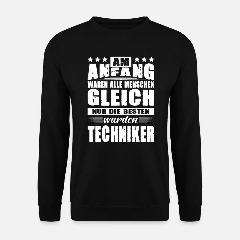 Am Anfang Waren Alle Menschen Gleich Techniker - Unisex Pullover - Schwarz