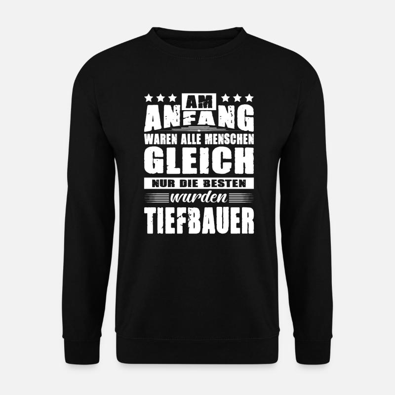 Am Anfang Waren Alle Menschen Gleich Tiefbauer - Unisex Pullover - Schwarz
