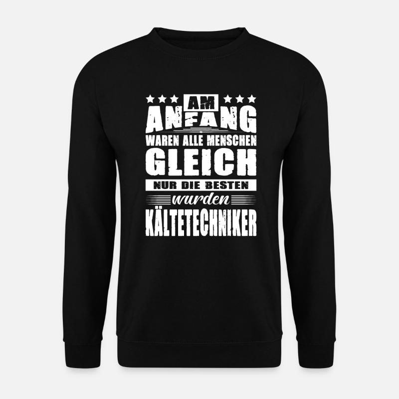 Am Anfang Waren Alle Gleich Kältetechniker - Unisex Pullover - Schwarz