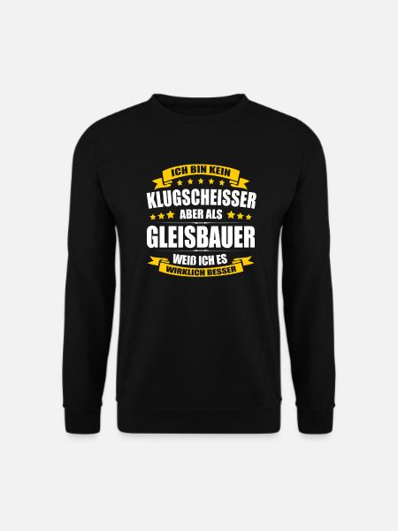 Ich Bin Kein Klugscheisser Gleisbauer Gleisbau - Unisex Pullover - Schwarz
