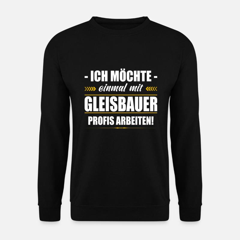 Einmal Mit Gleisbauer Profis Arbeiten Baustelle - Unisex Pullover - Schwarz