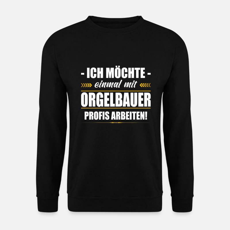 Einmal Mit Orgelbauer Profis Arbeiten Orgelbau - Unisex Pullover - Schwarz