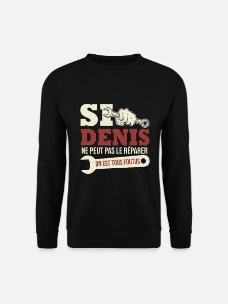 Si Denis ne peut pas le réparer on est foutus - Sweat-shirt Unisexe - noir