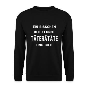 Ein Bisschen Mehr Ernst Täterätäte Uns Gut - Unisex Pullover - Schwarz - Vorne - Alina (178cm) & Michal (187cm)