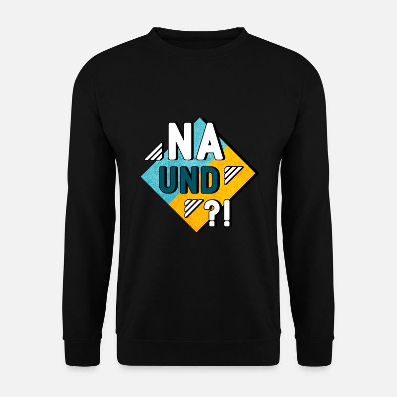 Na und - Unisex Pullover - Schwarz
