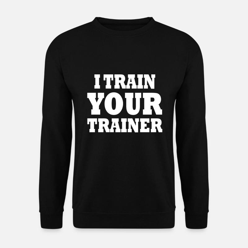 I train your trainer - Unisex Sweatshirt - black