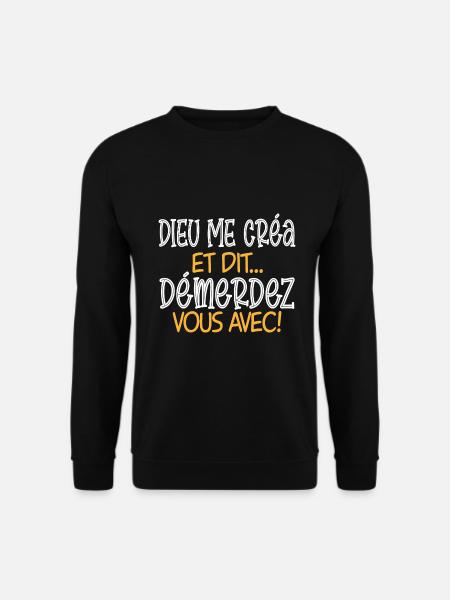 DIEU ME CRÉA ET DIT DÉMERDEZ-VOUS AVEC ! cadeau - Sweat-shirt Unisexe - noir