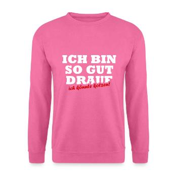Ich Bin So Gut Drauf Ich Könnte Kotzen Sprüche - Unisex Pullover - Pink - Vorne