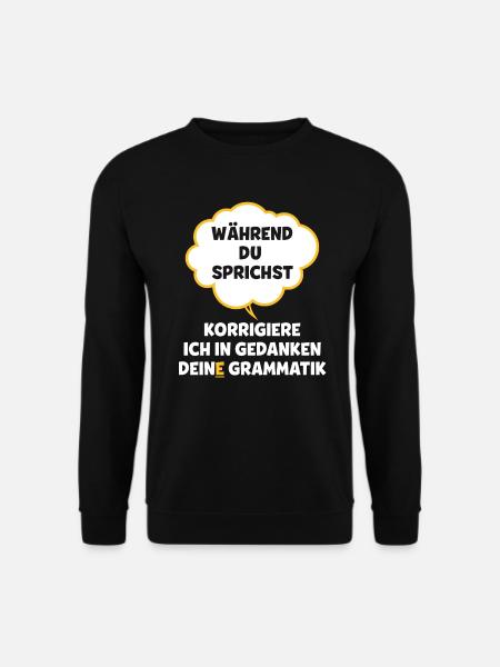 Während du sprichst korrigiere ich deine grammatik - Unisex Pullover - Schwarz
