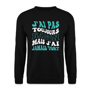 J'ai pas toujours raison mais j'ai jamais tort - Sweat-shirt Unisexe - noir - Devant - Alina (178cm) & Michal (187cm)