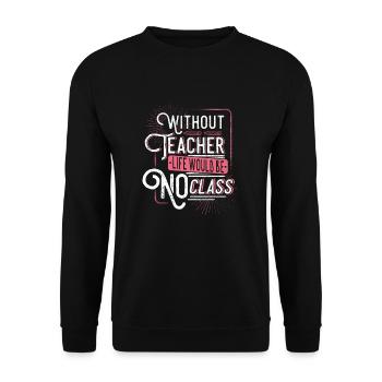 Without Teacher life would be no class - Unisex Sweatshirt - black - Front - Alina (178cm) & Michal (187cm)