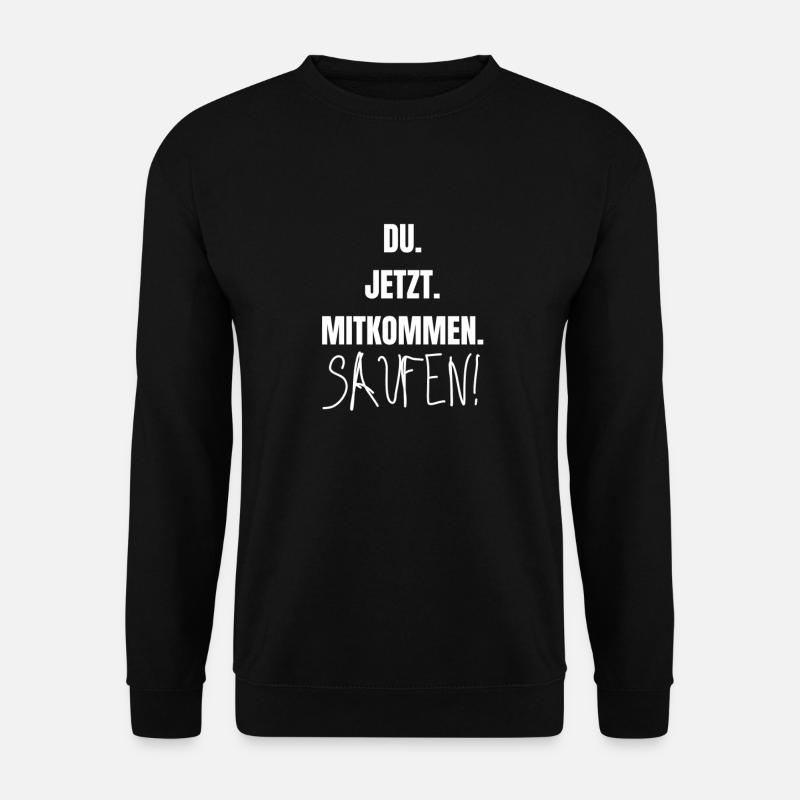 DU. JETZT. MITKOMMEN. SAUFEN! - Unisex Pullover - Schwarz