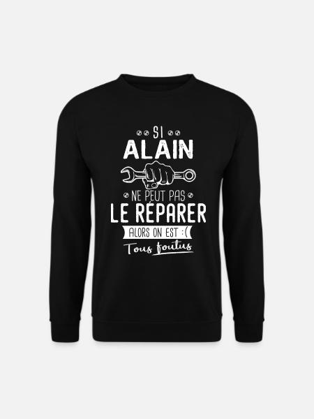 Si Alain ne peut pas le réparer on est foutus - Sweat-shirt Unisexe - noir
