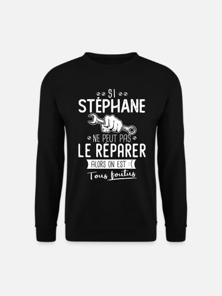 Si Stéphane ne peut pas le réparer on est foutus - Sweat-shirt Unisexe - noir