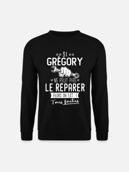 Si Grégory ne peut pas le réparer on est foutus - Sweat-shirt Unisexe - noir
