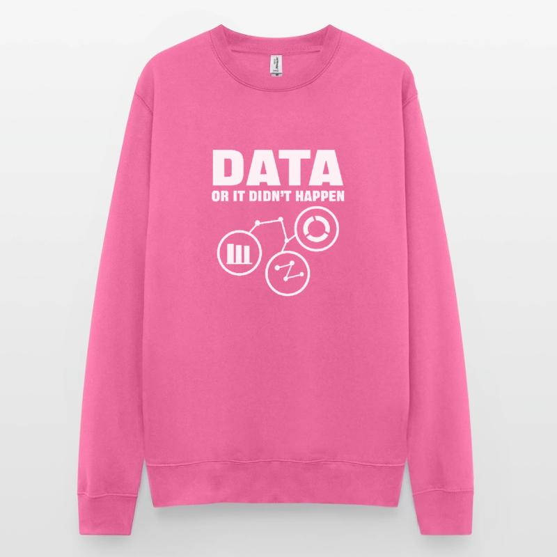 Daten Oder Es Ist Nicht Passiert. Datenanalyse Unisex Pullover