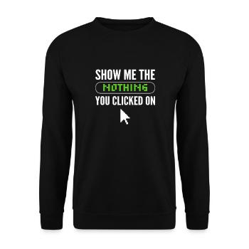 Don't show me the nothing you clicked - Unisex Sweatshirt - black - Front - Alina (178cm) & Michal (187cm)
