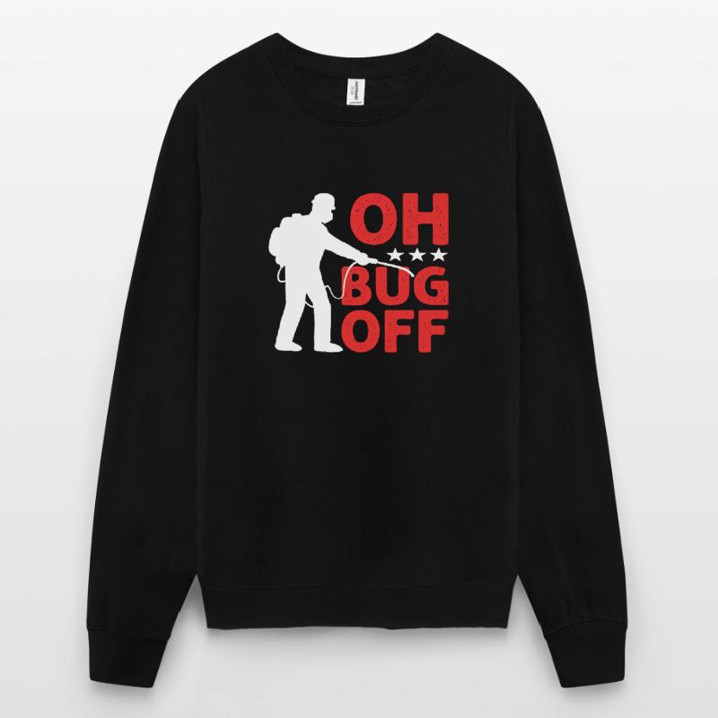 Oh bug off. Exterminator. Pest control Unisex Sweatshirt
